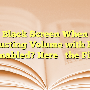 Black Screen When Adjusting Volume with HDR Enabled? Here’s the Fix