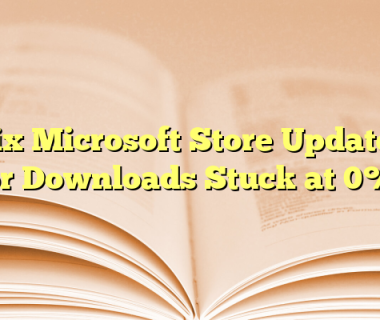 Fix Microsoft Store Updates or Downloads Stuck at 0%