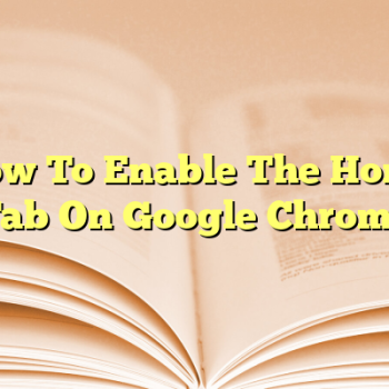 How To Enable The Home Tab On Google Chrome