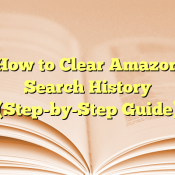 How to Clear Amazon Search History (Step-by-Step Guide)