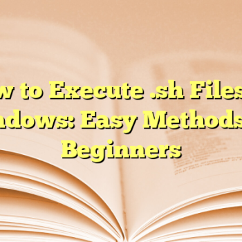 How to Execute .sh Files on Windows: Easy Methods for Beginners