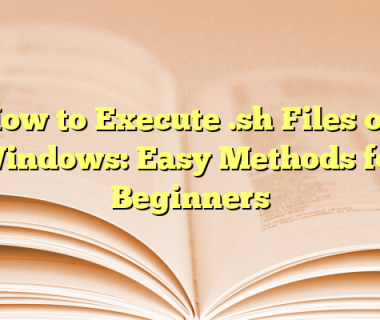 How to Execute .sh Files on Windows: Easy Methods for Beginners