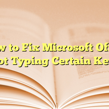How to Fix Microsoft Office Not Typing Certain Keys