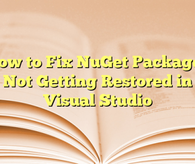How to Fix NuGet Packages Not Getting Restored in Visual Studio