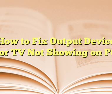How to Fix Output Device for TV Not Showing on PC