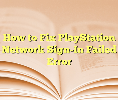 How to Fix PlayStation Network Sign-In Failed Error