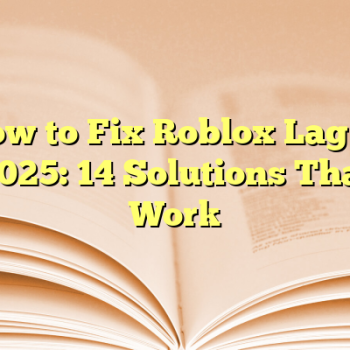 How to Fix Roblox Lag in 2025: 14 Solutions That Work