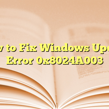 How to Fix Windows Update Error 0x8024A003