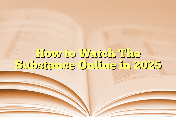 How to Watch The Substance Online in 2025