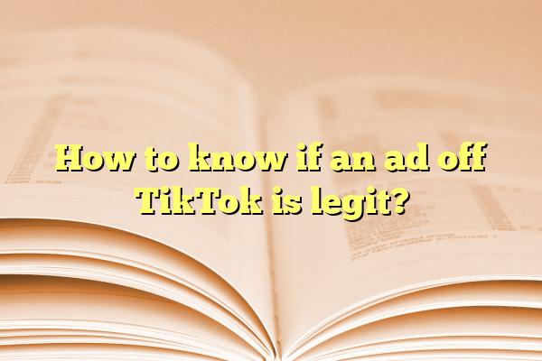 How to know if an ad off TikTok is legit?