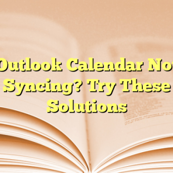 Outlook Calendar Not Syncing? Try These Solutions