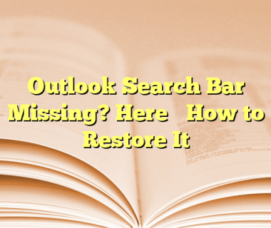 Outlook Search Bar Missing? Here’s How to Restore It