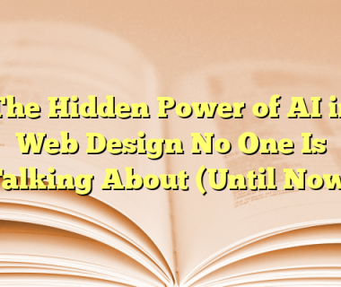 The Hidden Power of AI in Web Design No One Is Talking About (Until Now)