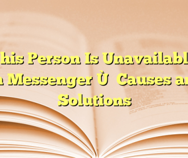 “This Person Is Unavailable on Messenger”: Causes and Solutions