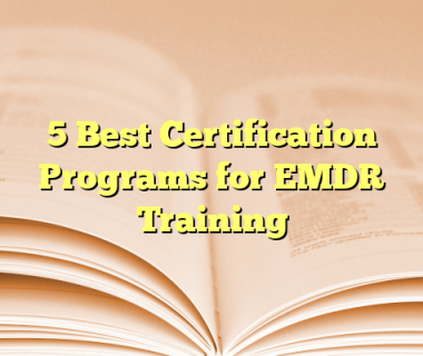 5 Best Certification Programs for EMDR Training