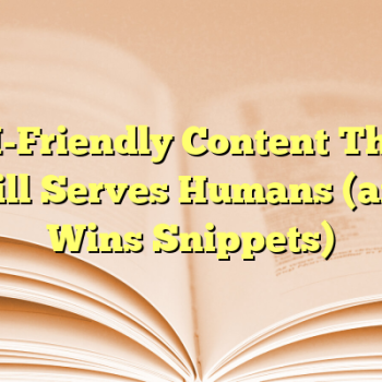 AI-Friendly Content That Still Serves Humans (and Wins Snippets)