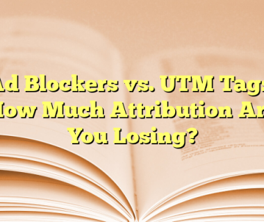 Ad Blockers vs. UTM Tags: How Much Attribution Are You Losing?