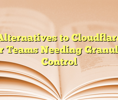 Alternatives to Cloudflare for Teams Needing Granular Control