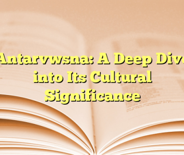 Antarvwsna: A Deep Dive into Its Cultural Significance
