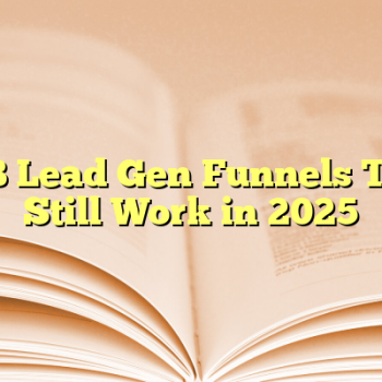 B2B Lead Gen Funnels That Still Work in 2025