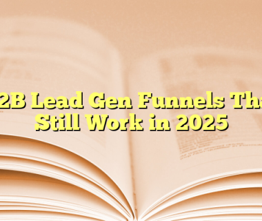 B2B Lead Gen Funnels That Still Work in 2025