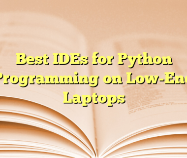 Best IDEs for Python Programming on Low-End Laptops