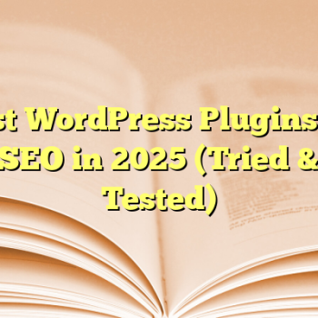 Best WordPress Plugins for SEO in 2025 (Tried & Tested)