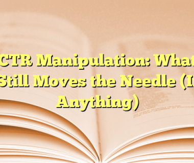 CTR Manipulation: What Still Moves the Needle (If Anything)
