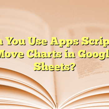 Can You Use Apps Script to Move Charts in Google Sheets?