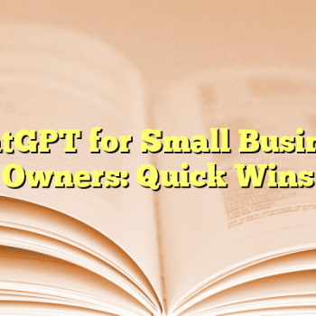 ChatGPT for Small Business Owners: Quick Wins