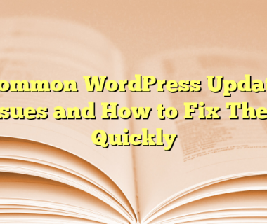 Common WordPress Update Issues and How to Fix Them Quickly