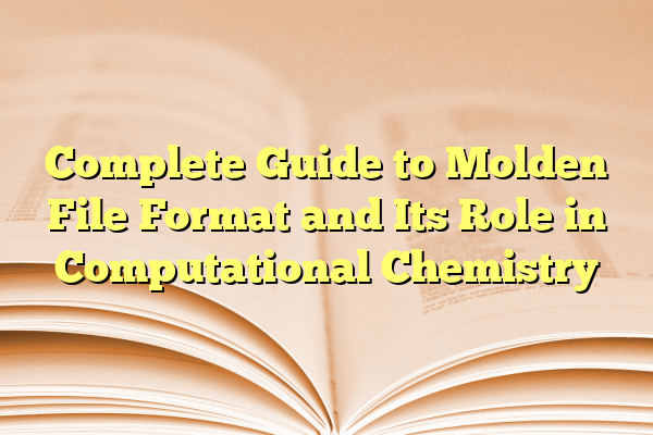 Complete Guide to Molden File Format and Its Role in Computational Chemistry