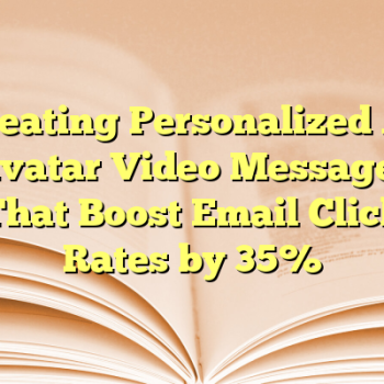 Creating Personalized AI Avatar Video Messages That Boost Email Click Rates by 35%