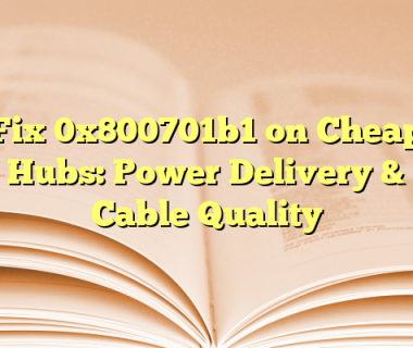 Fix 0x800701b1 on Cheap Hubs: Power Delivery & Cable Quality