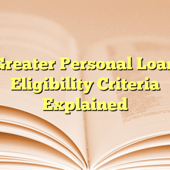 Greater Personal Loan Eligibility Criteria Explained