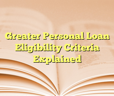 Greater Personal Loan Eligibility Criteria Explained