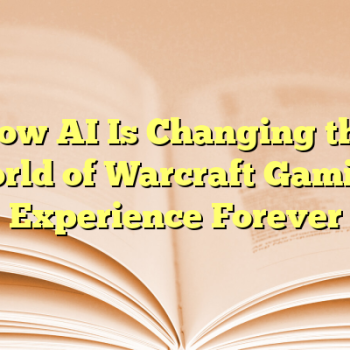 How AI Is Changing the World of Warcraft Gaming Experience Forever