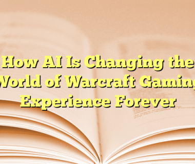 How AI Is Changing the World of Warcraft Gaming Experience Forever