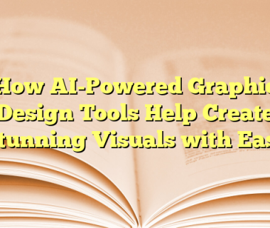How AI-Powered Graphic Design Tools Help Create Stunning Visuals with Ease