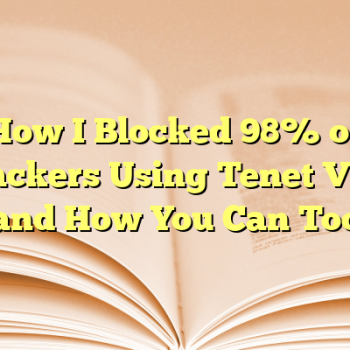 How I Blocked 98% of Trackers Using Tenet VPN (and How You Can Too)