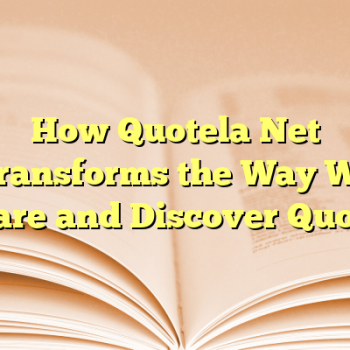 How Quotela Net Transforms the Way We Share and Discover Quotes