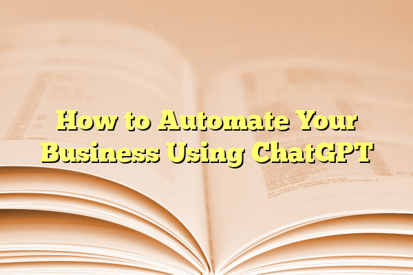 How to Automate Your Business Using ChatGPT