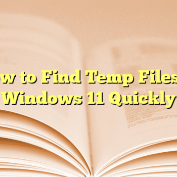 How to Find Temp Files in Windows 11 Quickly