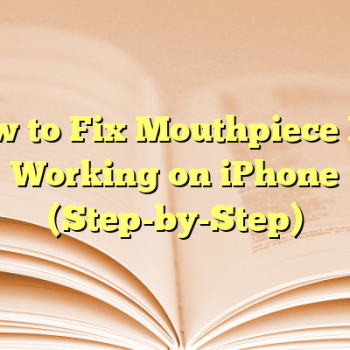 How to Fix Mouthpiece Not Working on iPhone (Step-by-Step)