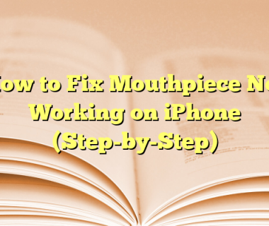 How to Fix Mouthpiece Not Working on iPhone (Step-by-Step)
