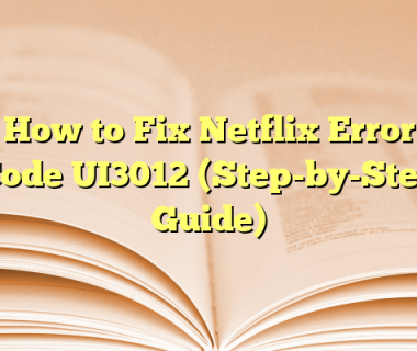 How to Fix Netflix Error Code UI3012 (Step-by-Step Guide)