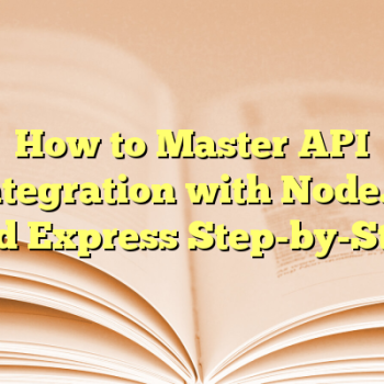 How to Master API Integration with Node.js and Express Step-by-Step