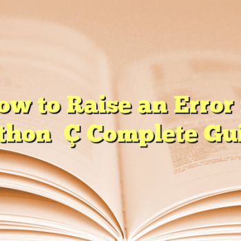 How to Raise an Error in Python — Complete Guide