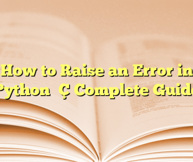 How to Raise an Error in Python — Complete Guide