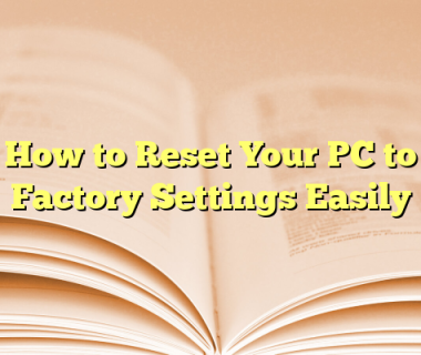 How to Reset Your PC to Factory Settings Easily